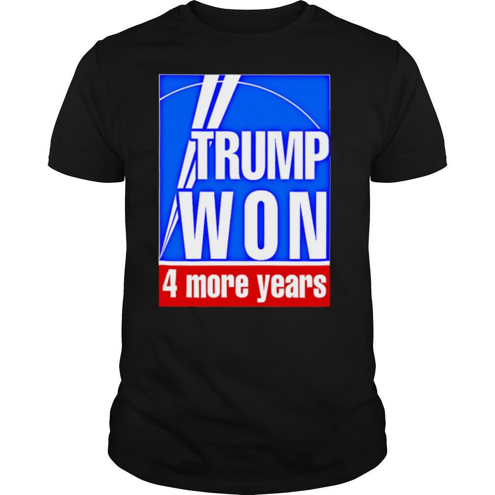 Trump Won 4 More Years Election shirt