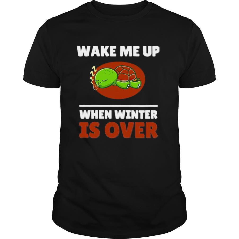 Turtle Wake Me Up When Winter Is Over shirt