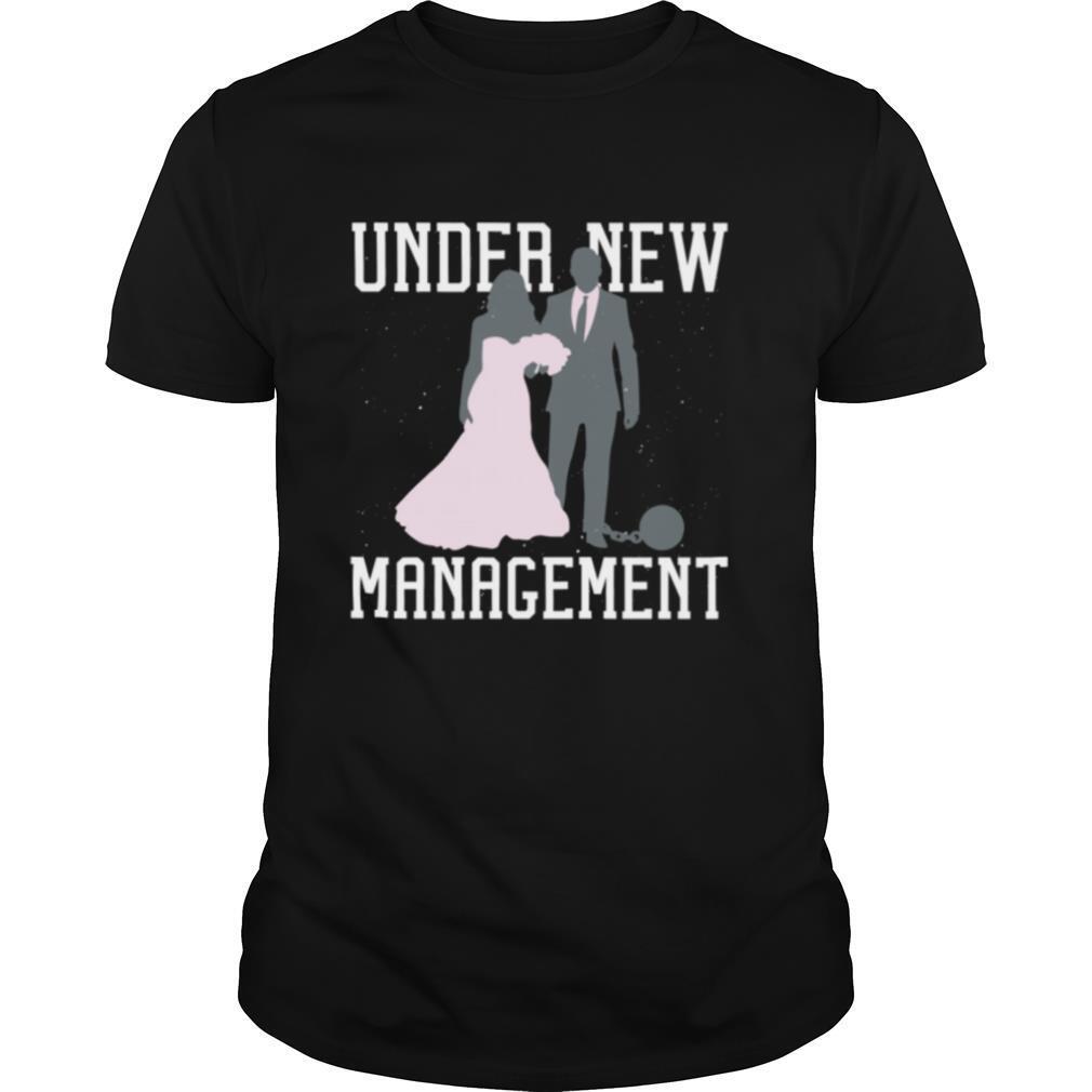 Under New Management Married Marriage Saying Humor shirt