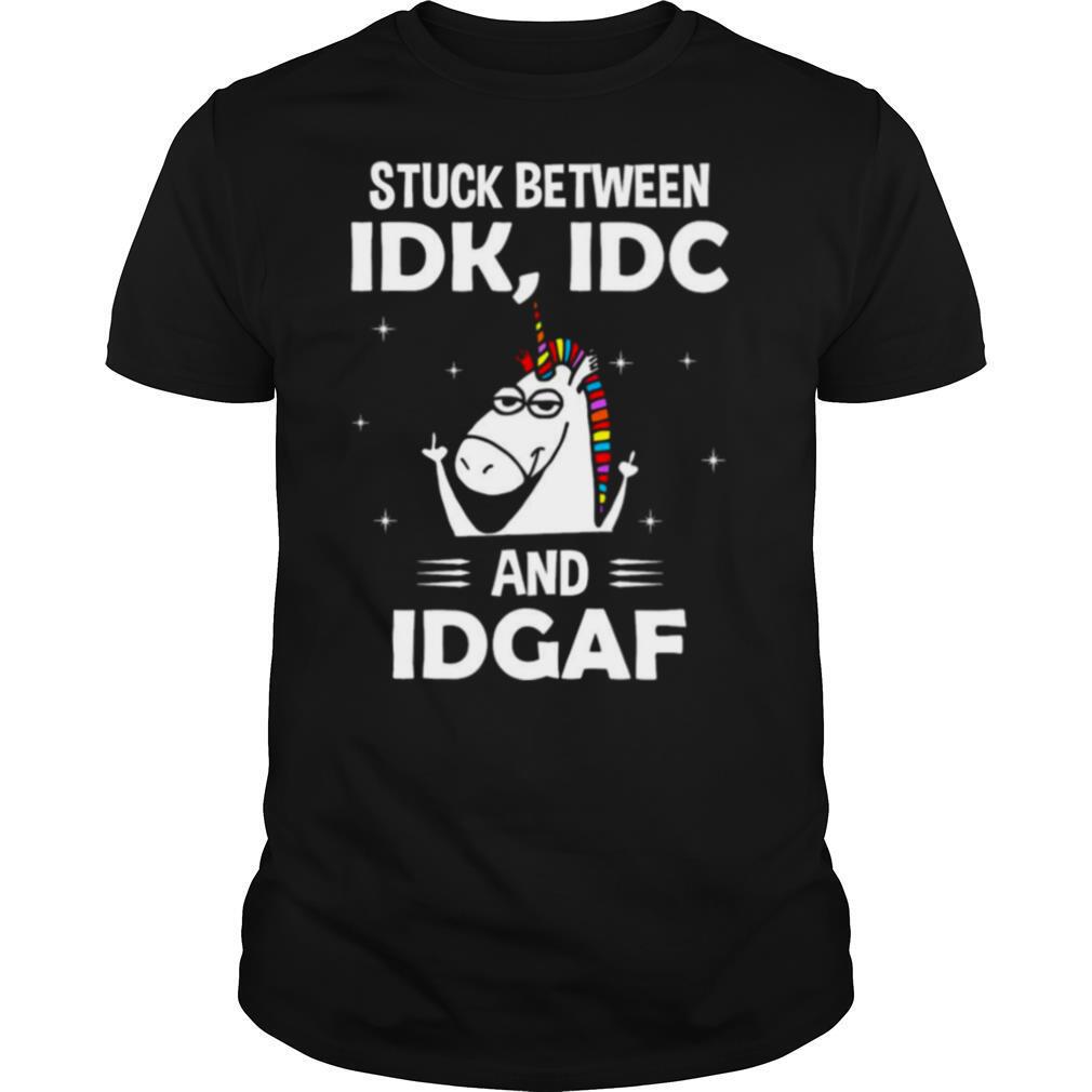 Unicorn stuck between idk idc and idgaf shirt