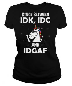Unicorn stuck between idk idc and idgaf shirt