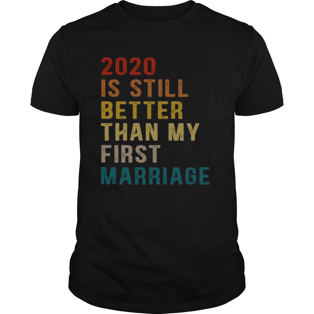 Vintage 2020 is still better than my first marriage shirt