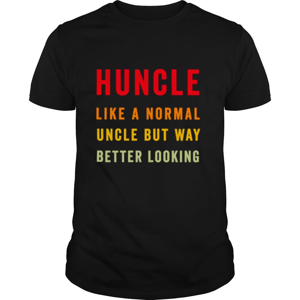 Vintage Huncle Like A Normal Uncle But Way Better Looking shirt