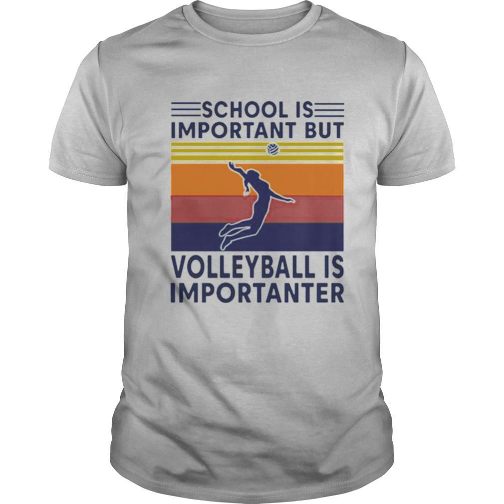 Vintage School Is Important But Volleyball Is Importanter shirt