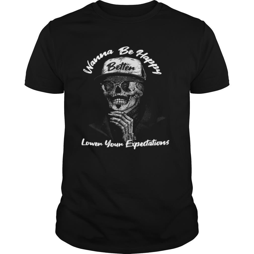 Wanna Be Happy Lower Your Expectations shirt