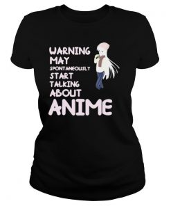 Warning May Spontaneously Start Talking About Anime shirt