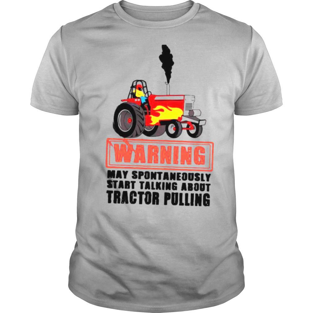Warning May Spontaneously Start Talking About Tractor Pulling shirt