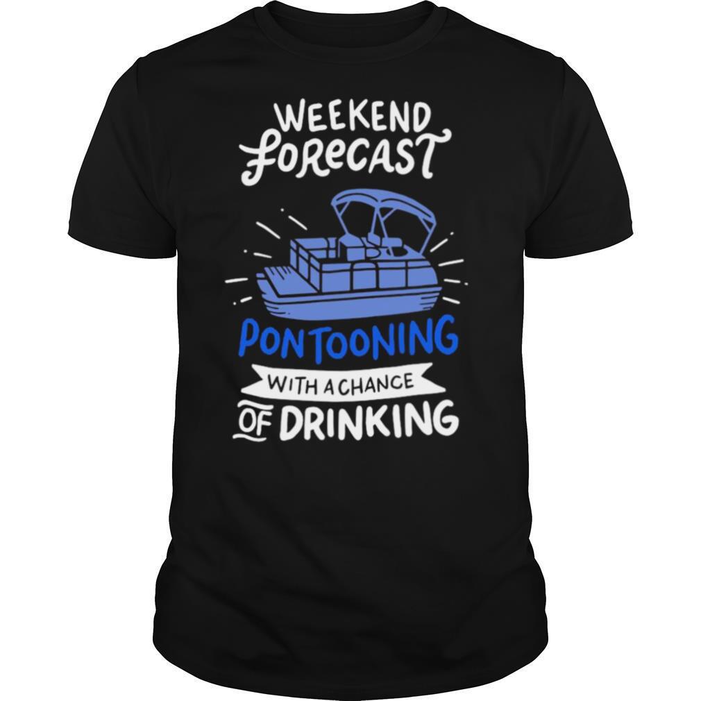 Weekend Forecast Pontooning Pontoon Boat Funny Boat shirt
