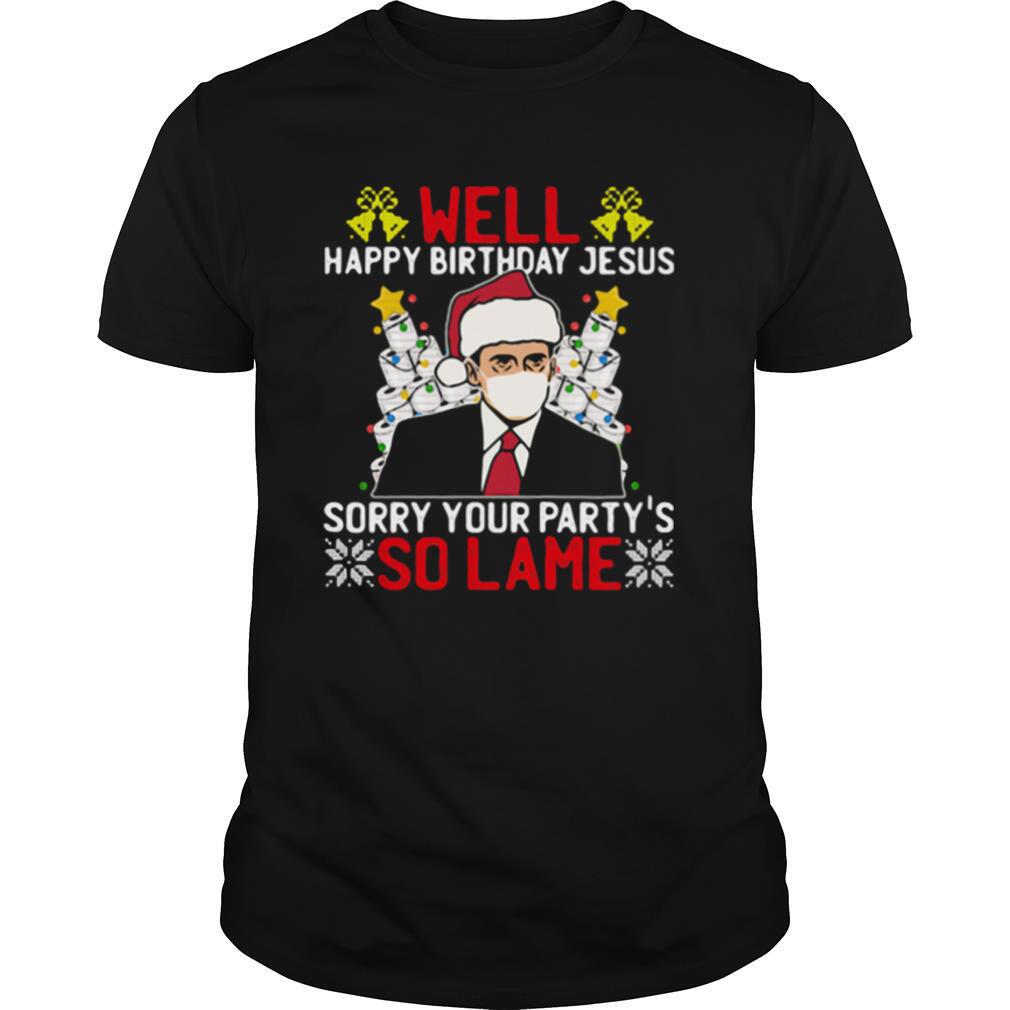 Well Happy Birthday Jesus Sorry Your Party So Lame Christmasstree Toilet Paper Wear Mask Xmas shirt