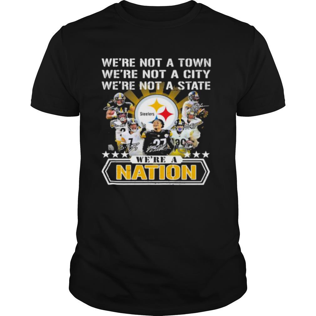We’re Not A Town We’re Not A City We’re Not A State We’re A Nation Pittsburgh Steelers Signature Team Football shirt