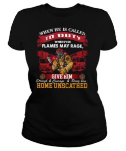 When He Is Called To Duty Wherever Flames My Rage Give Him shirt