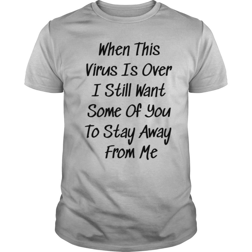 When This Virus Is Over 2020 Funny Social Distancing shirt