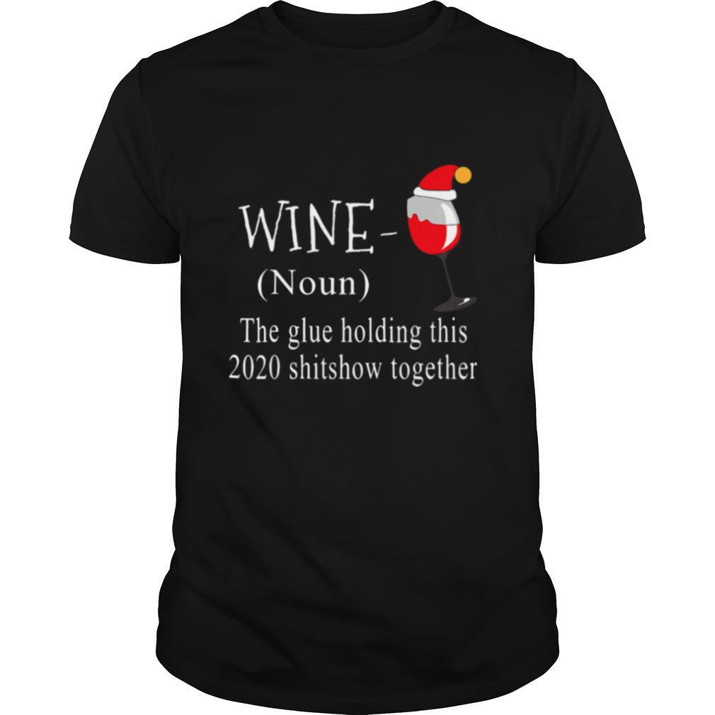 Wine Noun The Glue Holding This 2020 Shitshow Together shirt