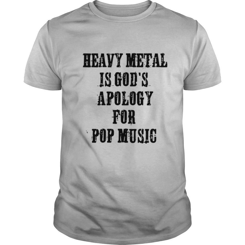 Womens Heavy Metal Is Gods Apology For Pop Music Metal Head shirt