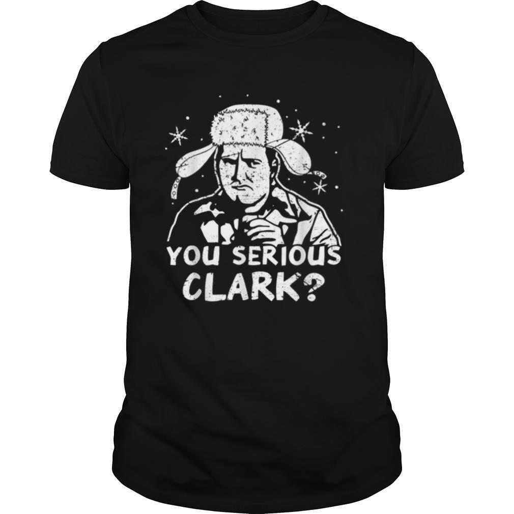 You Serious Clark Christmas Vacation shirt