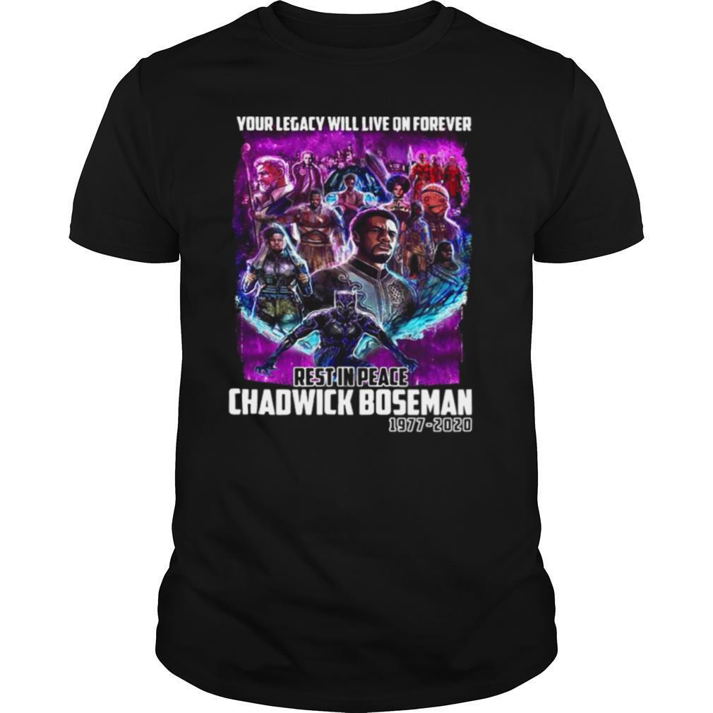 Your Legacy Will Live On Forever Rest In Peace Chadwick Boseman 1977 2020 shirt