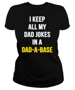 i keep all my dad jokes in a dad a base shirt