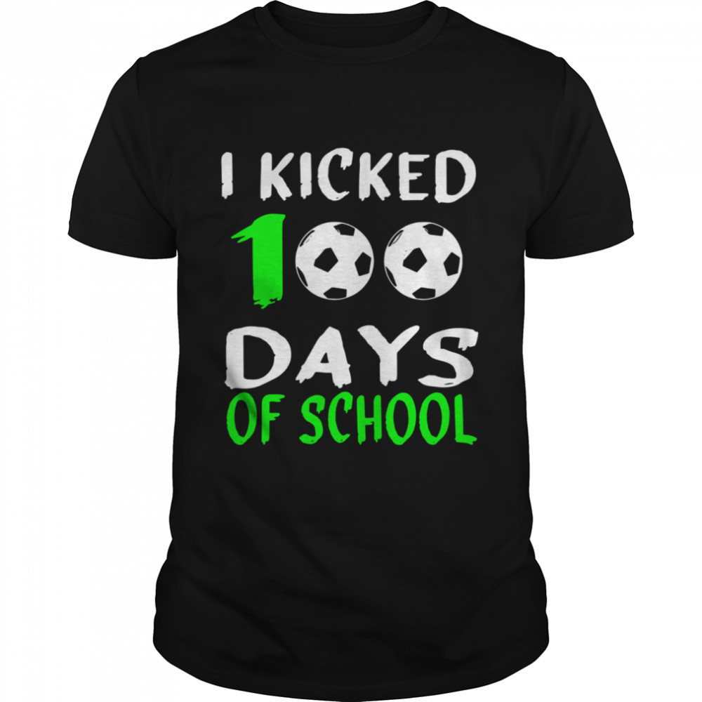 100th day for SoccerI Kicked 100 Days of school shirt
