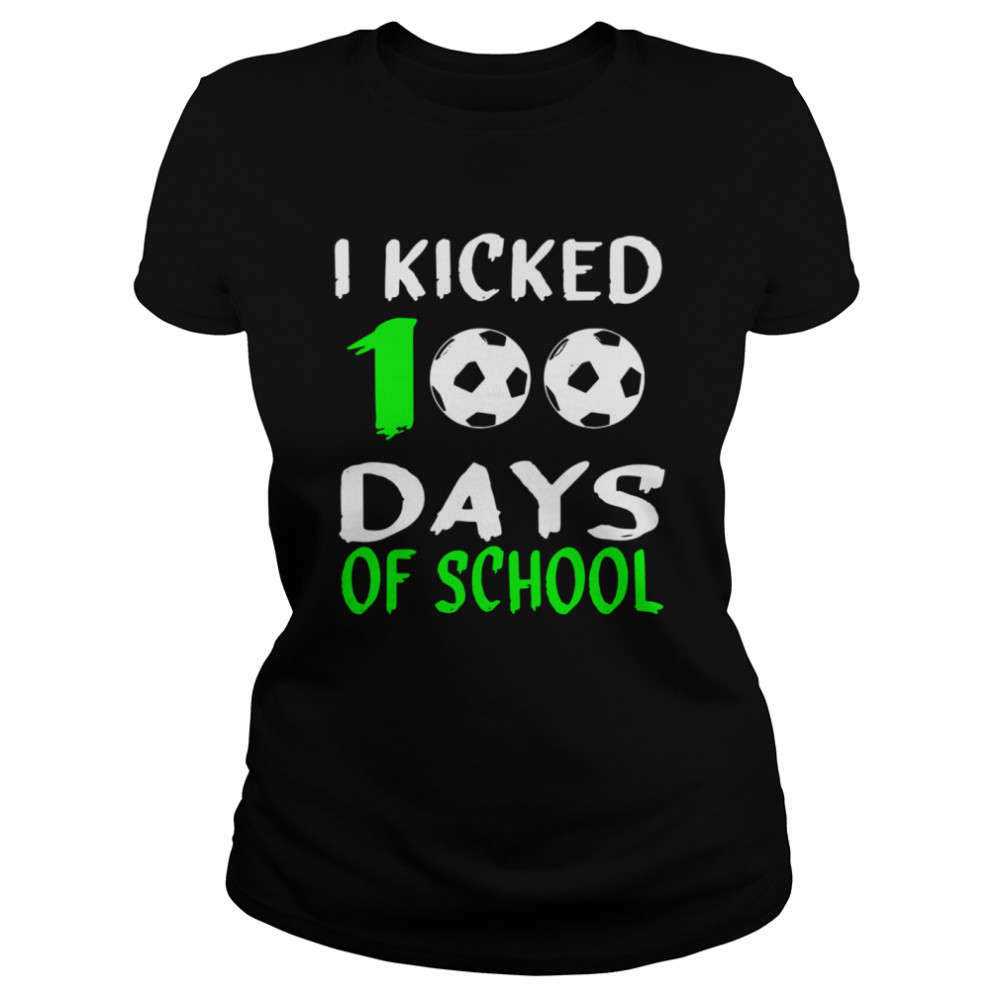 100th day for SoccerI Kicked 100 Days of school Classic Women's T-shirt