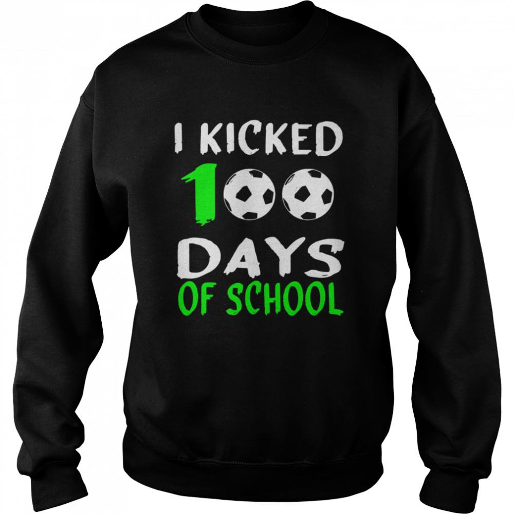 100th day for SoccerI Kicked 100 Days of school Unisex Sweatshirt
