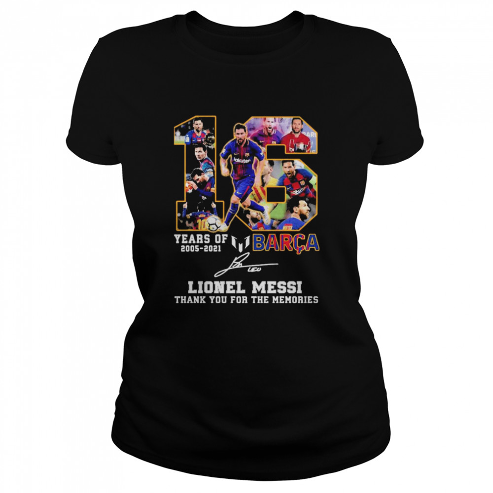 16 years of 2005 2021 Barca Lionel Messi thank you for the memories signature Classic Women's T-shirt
