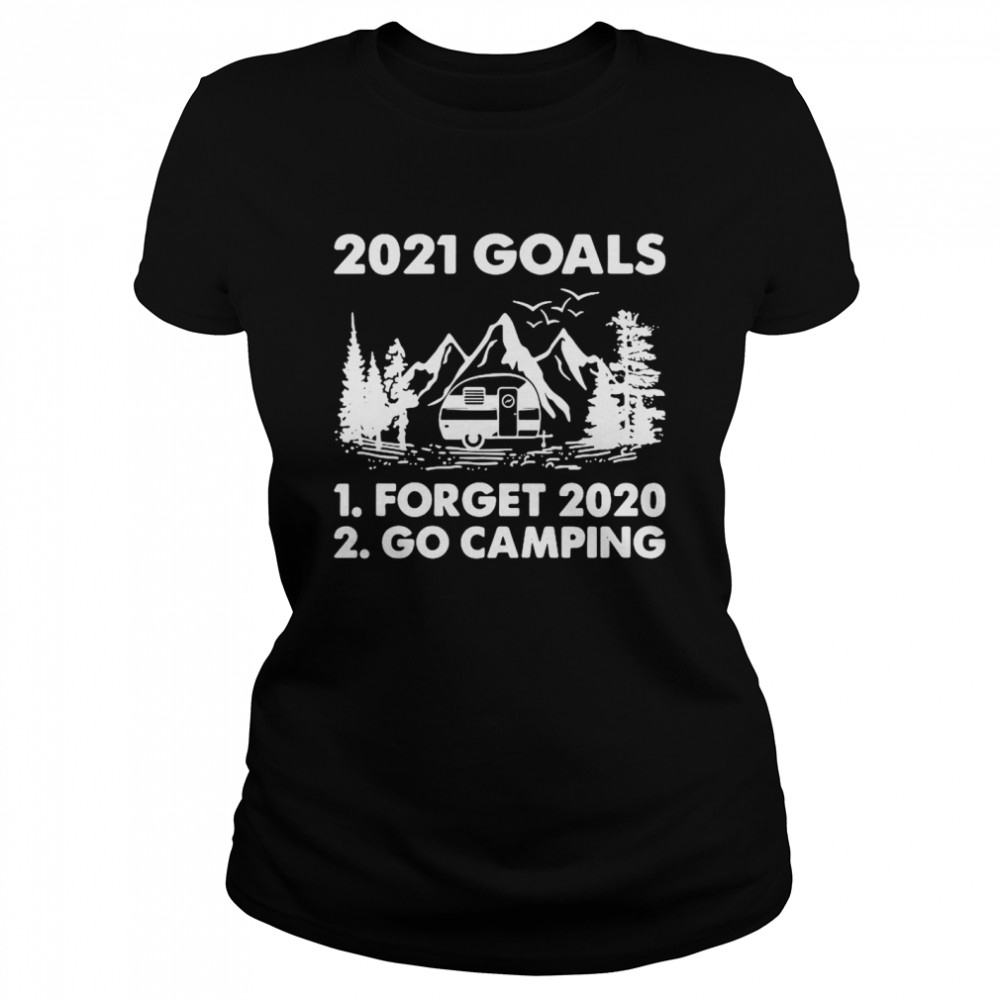2021 Goals Forget 2020 Go Camping Classic Women's T-shirt