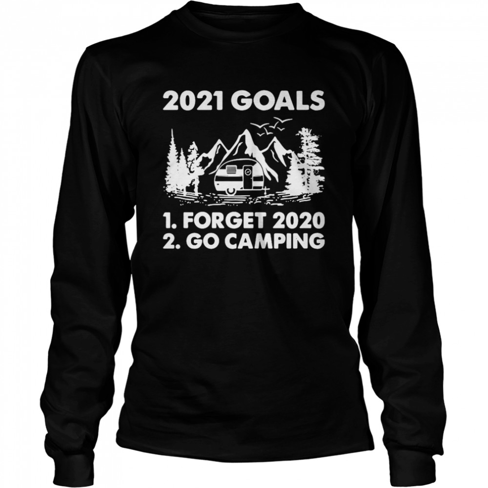 2021 Goals Forget 2020 Go Camping Long Sleeved T-shirt
