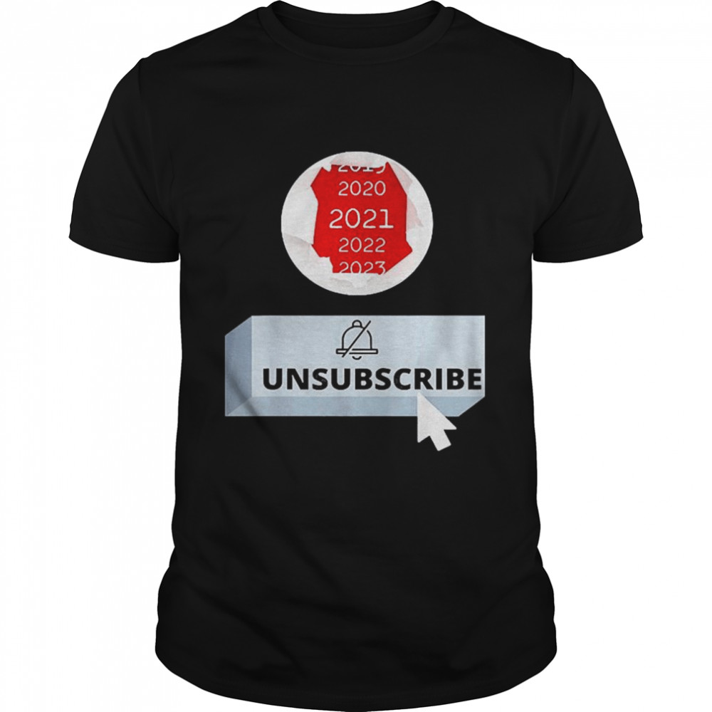 2021 Unsubscribe shirt