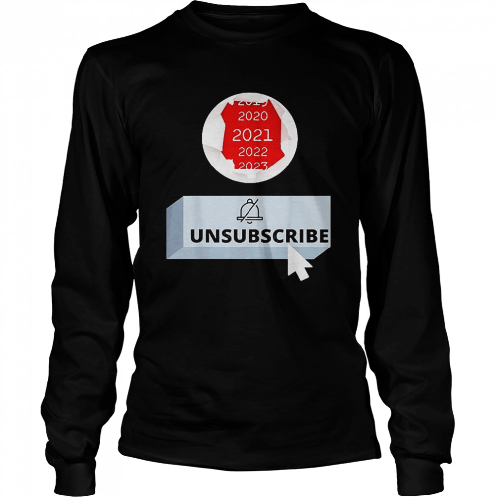 2021 Unsubscribe Long Sleeved T-shirt