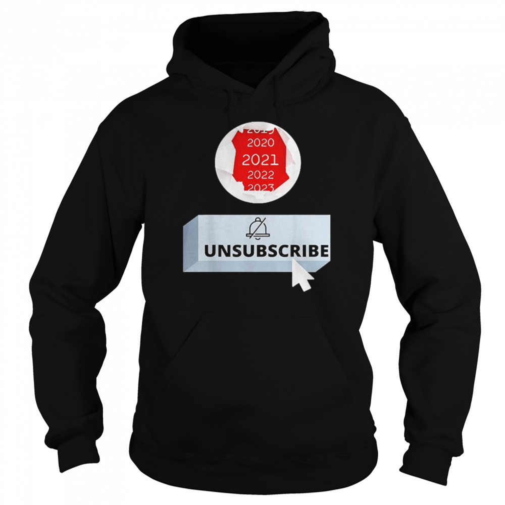2021 Unsubscribe Unisex Hoodie