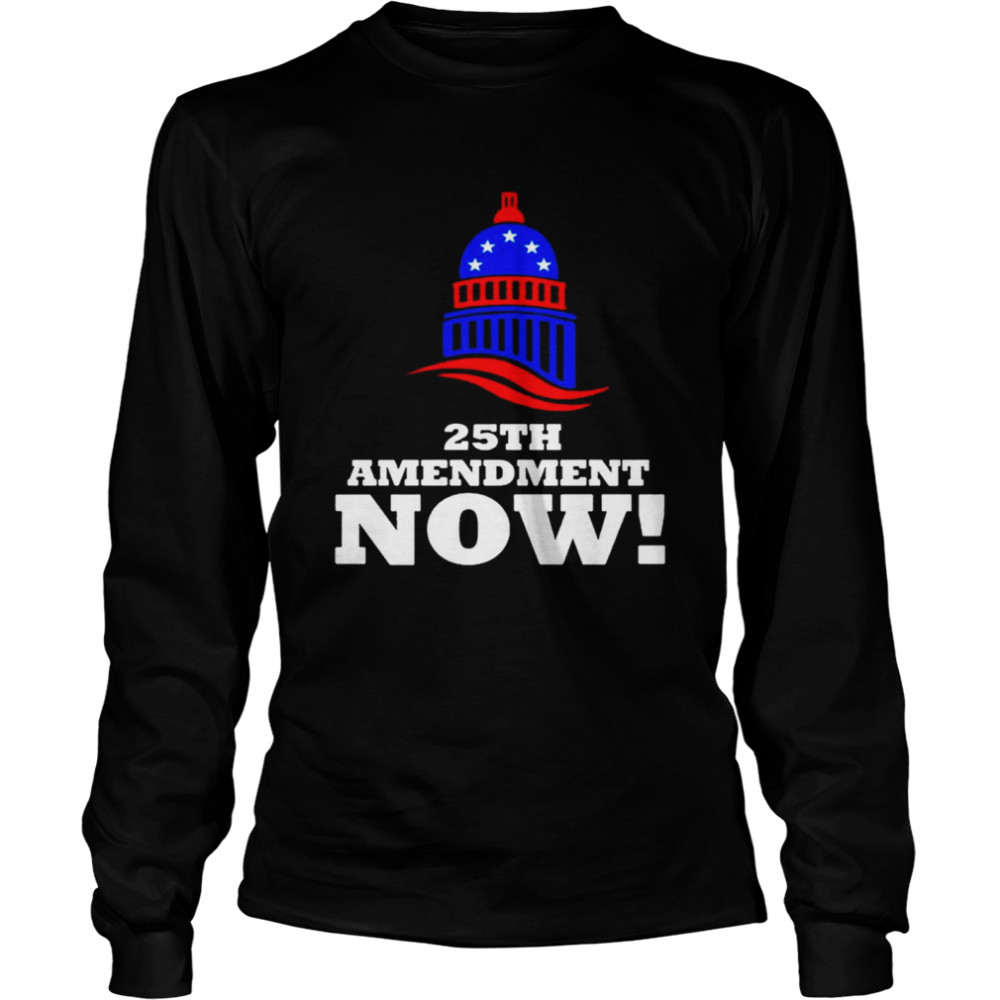 25th Amendment Now Remove Trump from Office 2021 Long Sleeved T-shirt