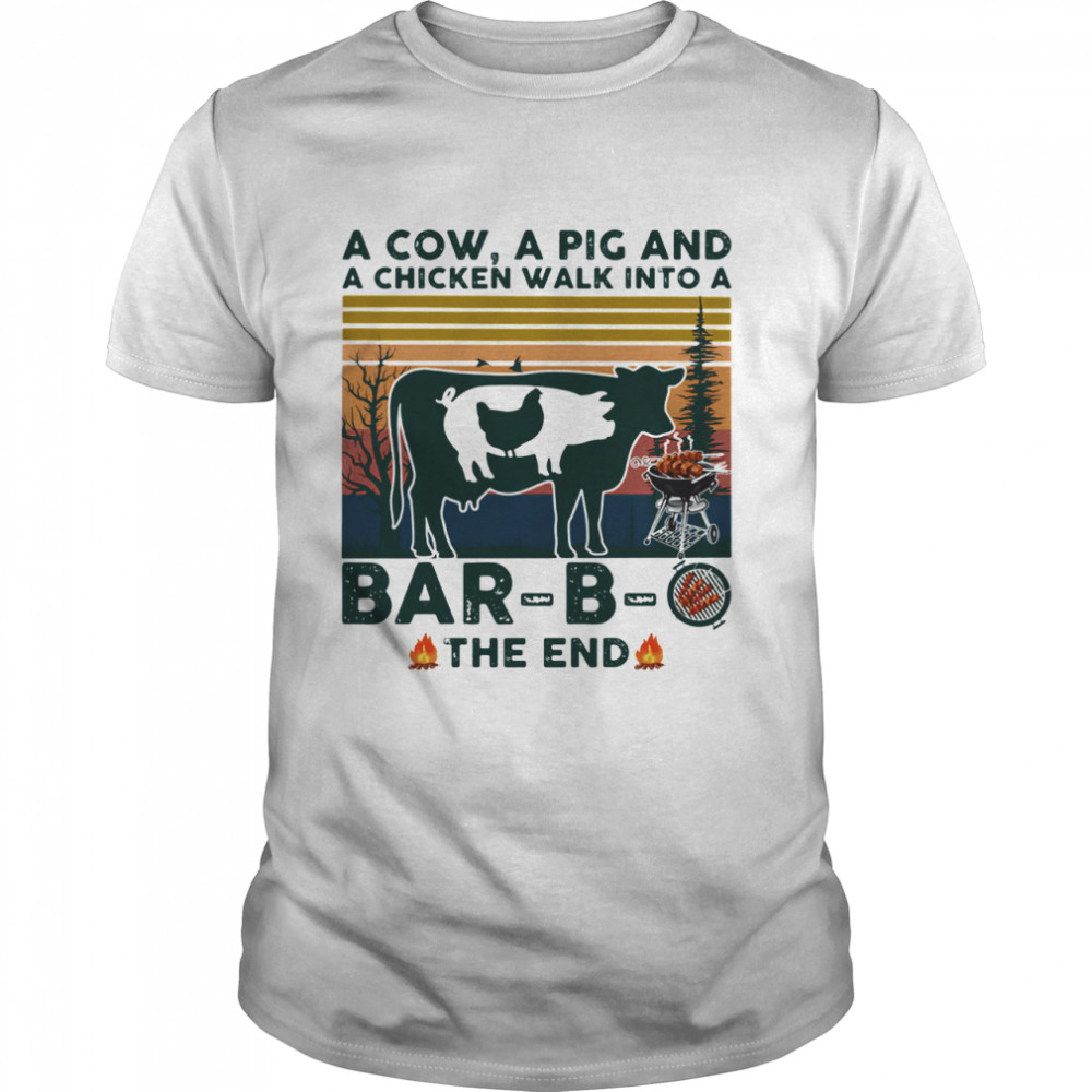 A Cow A Pig And A Chicken Walk into A Bar - B - O The End Vintage shirt