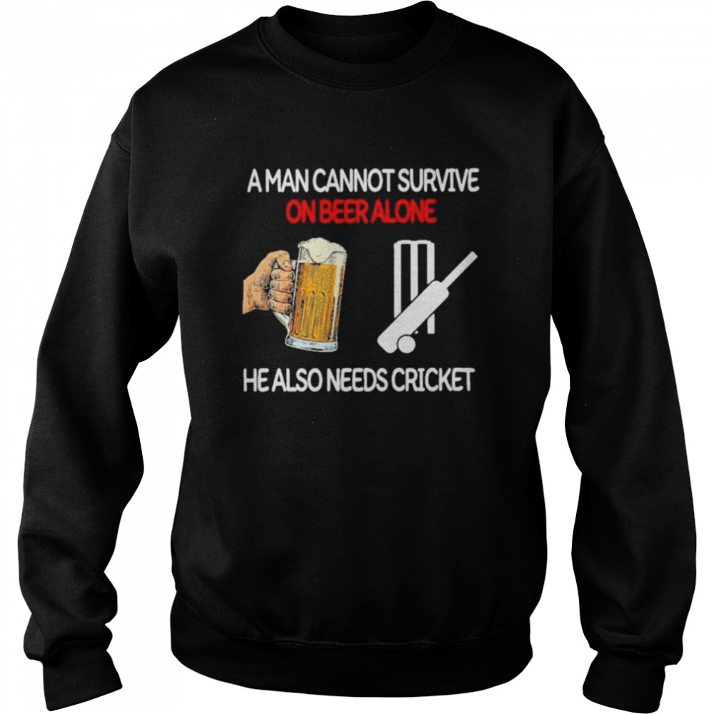 A Man Cannot Survive On Beer Alone He Also Needs Cricket Unisex Sweatshirt