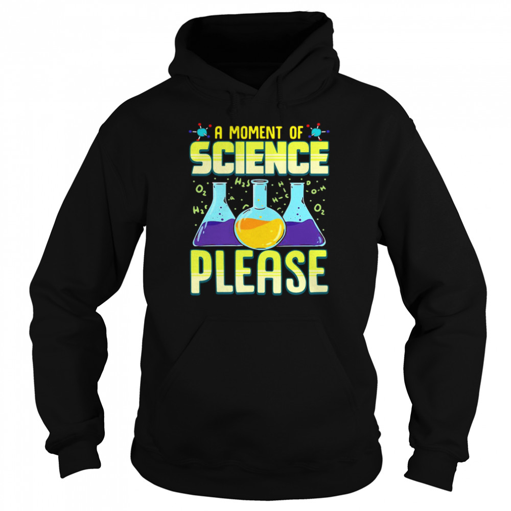 A Moment Of Science Please Unisex Hoodie