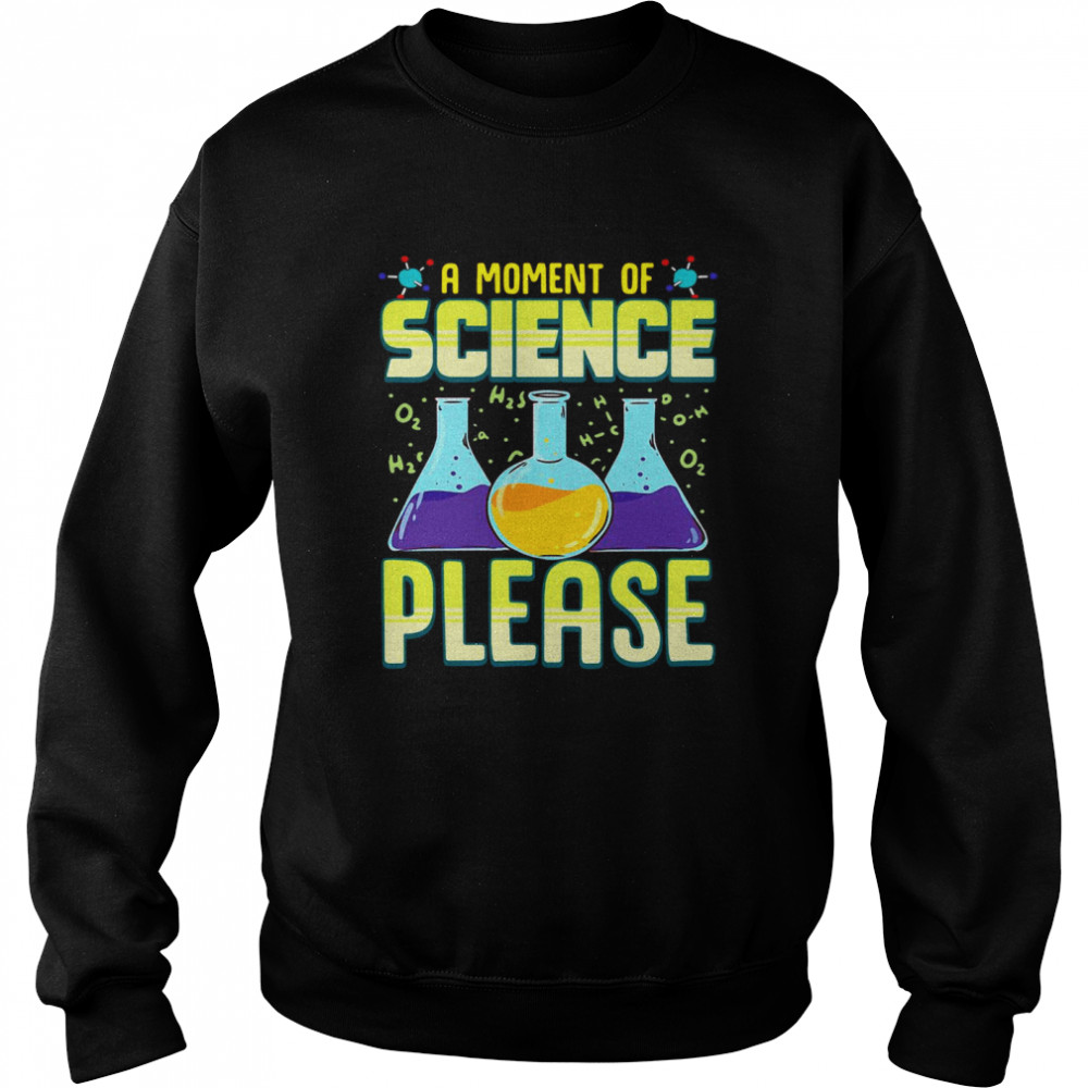 A Moment Of Science Please Unisex Sweatshirt