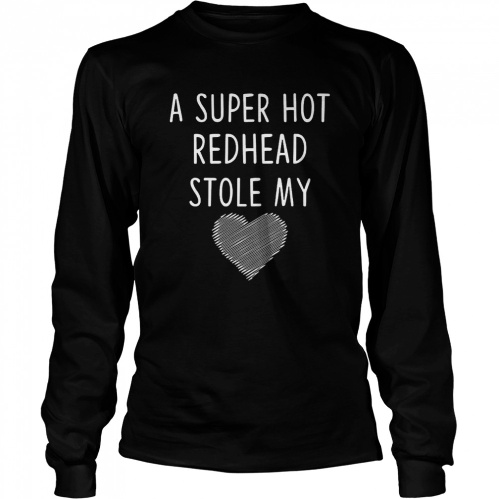 A Super Hot Redhead Stole My Heart Long Sleeved T-shirt
