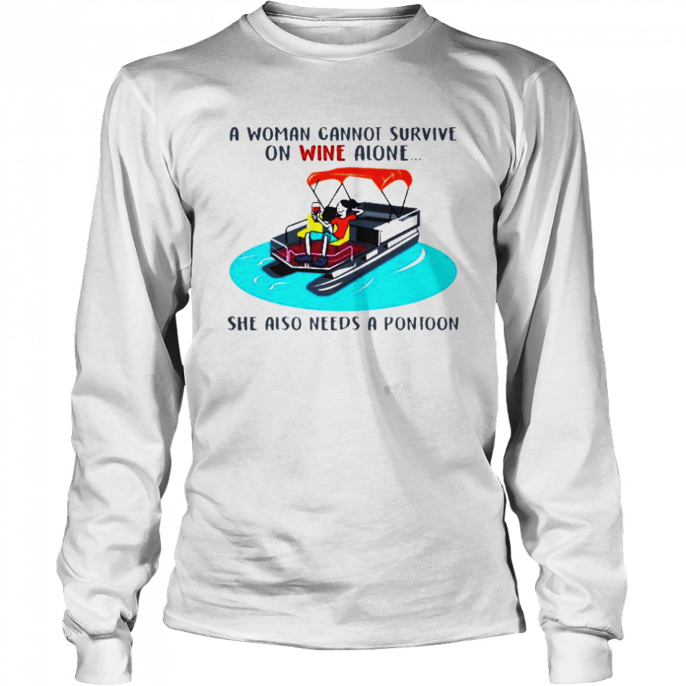 A woman cannot survive on wine alone she also needs a pontoon Long Sleeved T-shirt