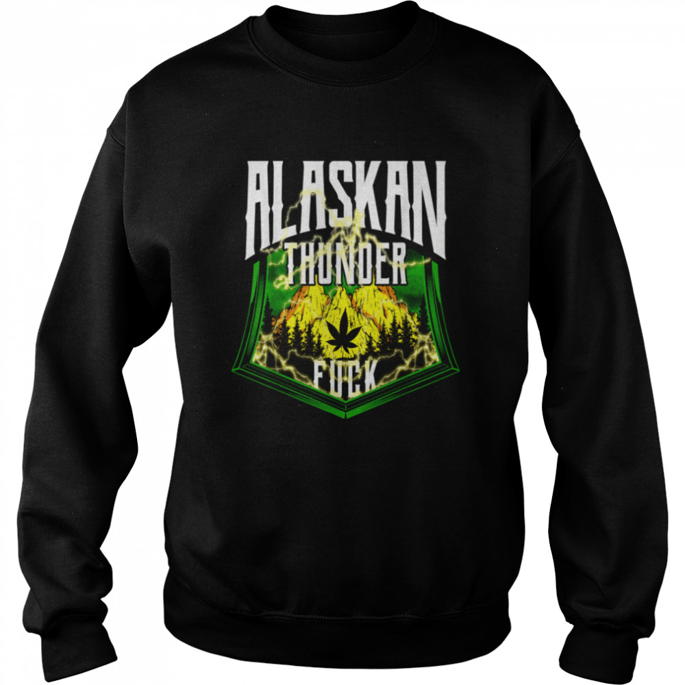 Alaskan Thunder Fuck Marijuana Strain Alaska  Unisex Sweatshirt