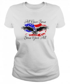 All Gave Some Eagle Some Gave All  Classic Women's T-shirt
