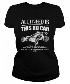 All I need is this RC Car  Classic Women's T-shirt