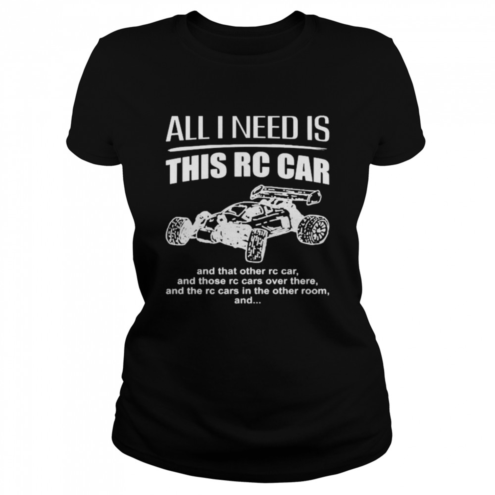 All I need is this RC Car Classic Women's T-shirt