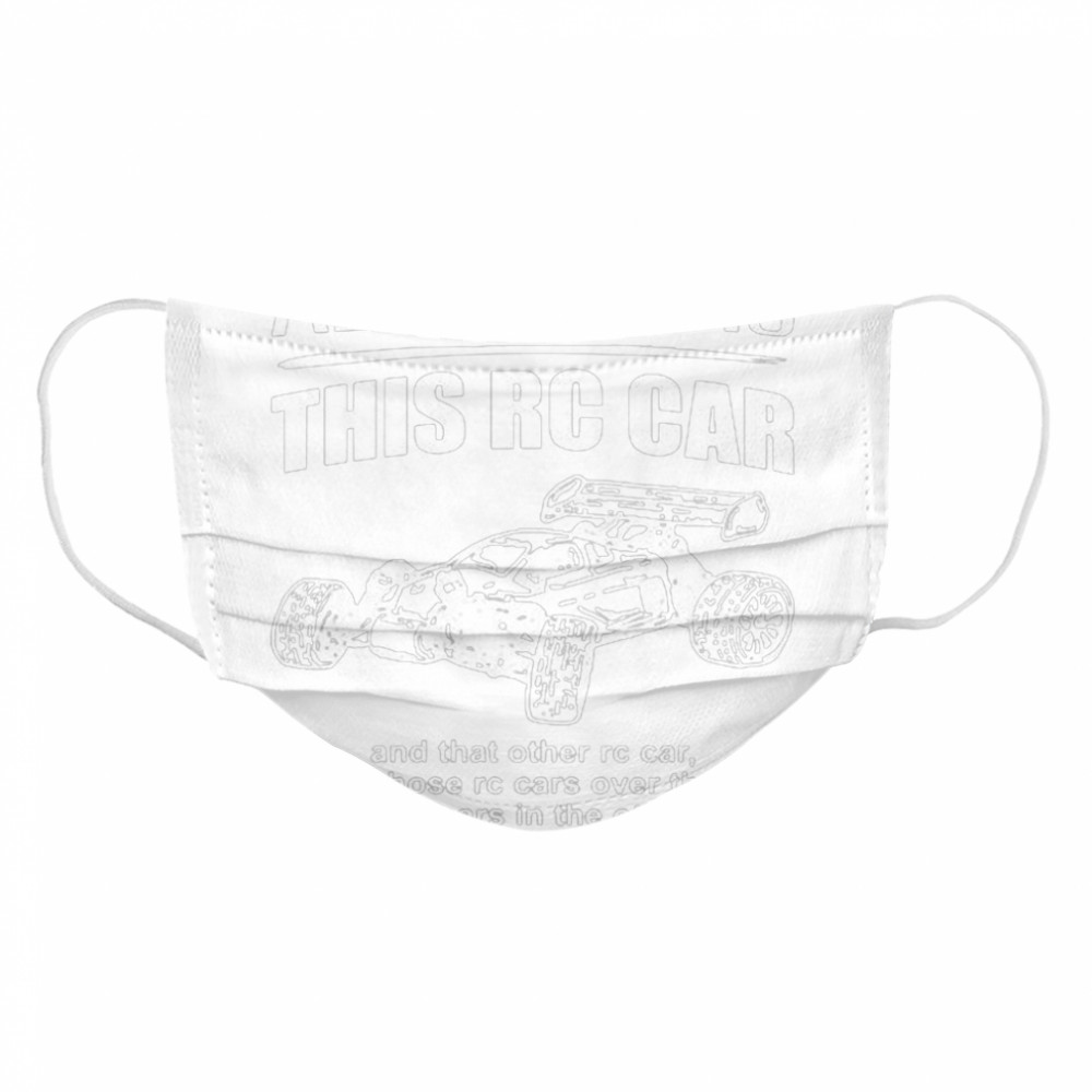 All I need is this RC Car Cloth Face Mask