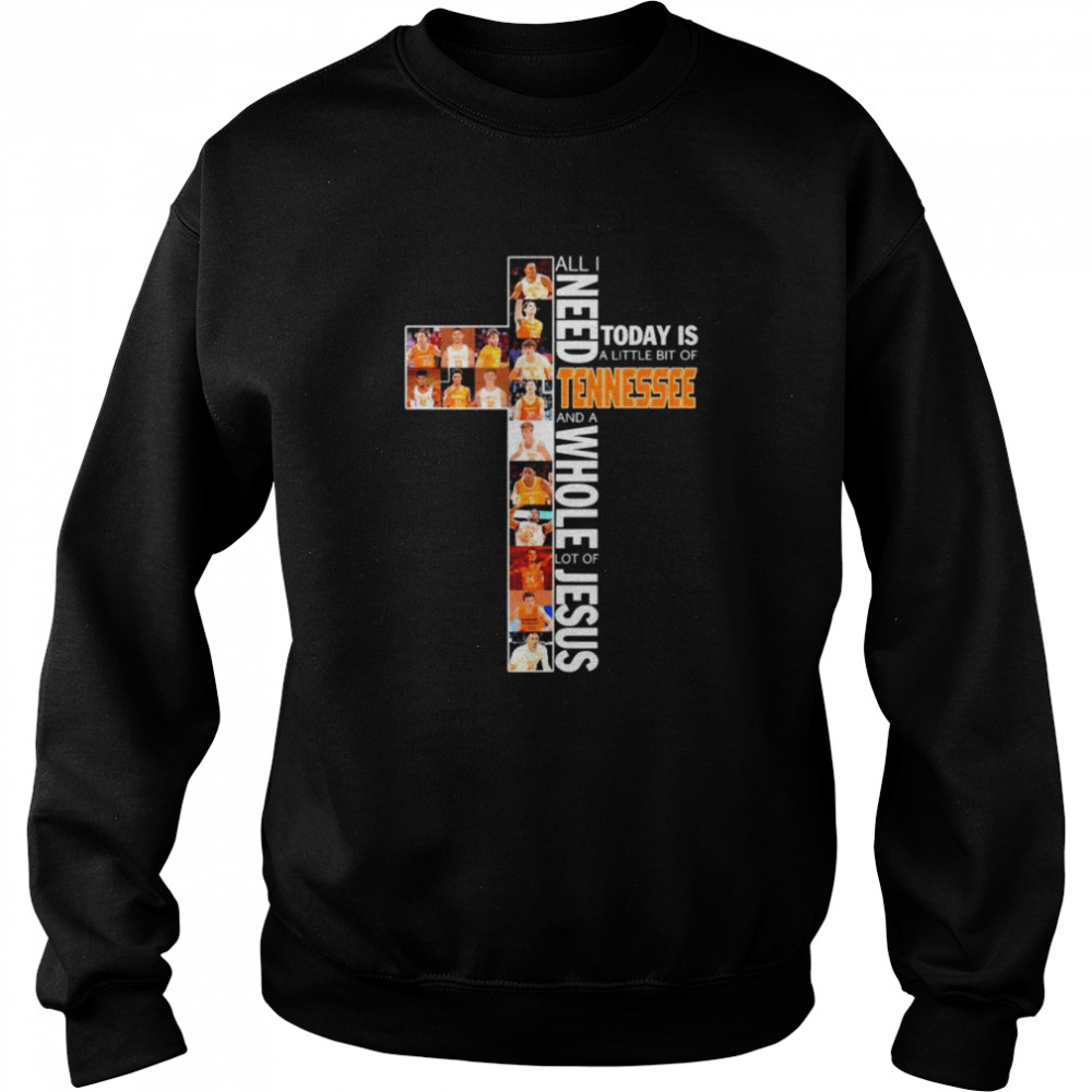 All I need today is a little bit of Tennessee and a whole lot of Jesus Unisex Sweatshirt