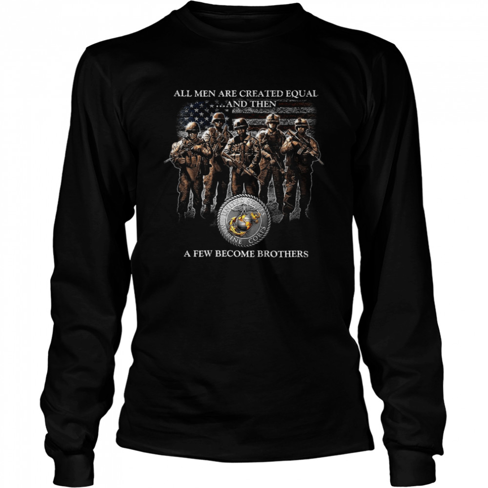 All Men Are Created Equal And Then A Few Become Brothers Long Sleeved T-shirt