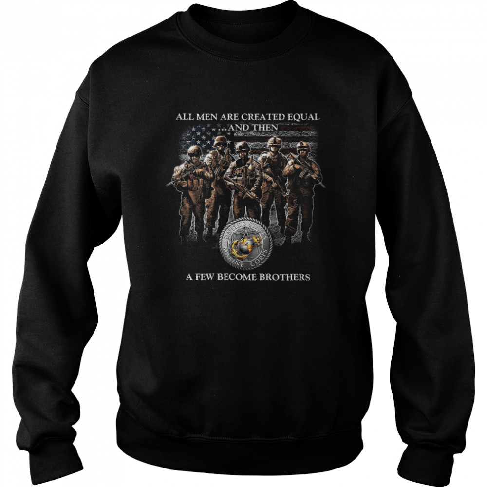 All Men Are Created Equal And Then A Few Become Brothers Unisex Sweatshirt