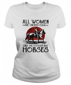 All Woman Are Created Equal Only The Coolest Ride Horse Moon Blood  Classic Women's T-shirt