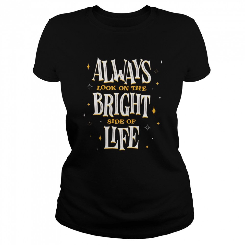 Always Look On The Bright Side of Life Classic Women's T-shirt