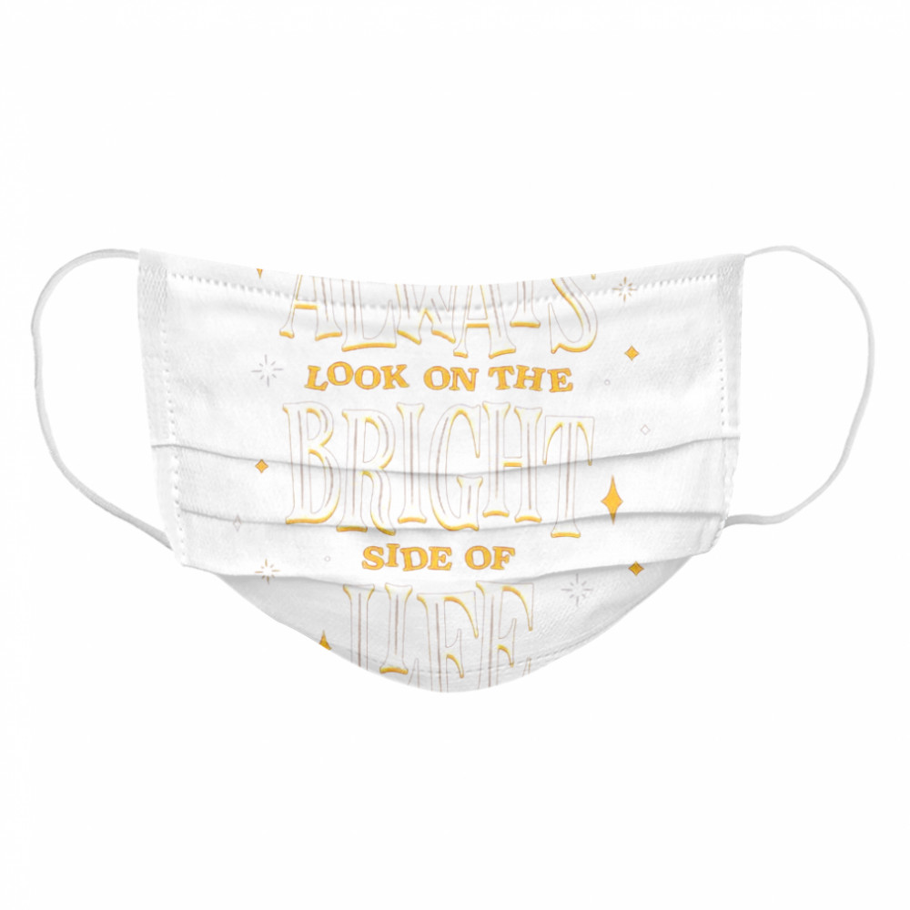 Always Look On The Bright Side of Life Cloth Face Mask