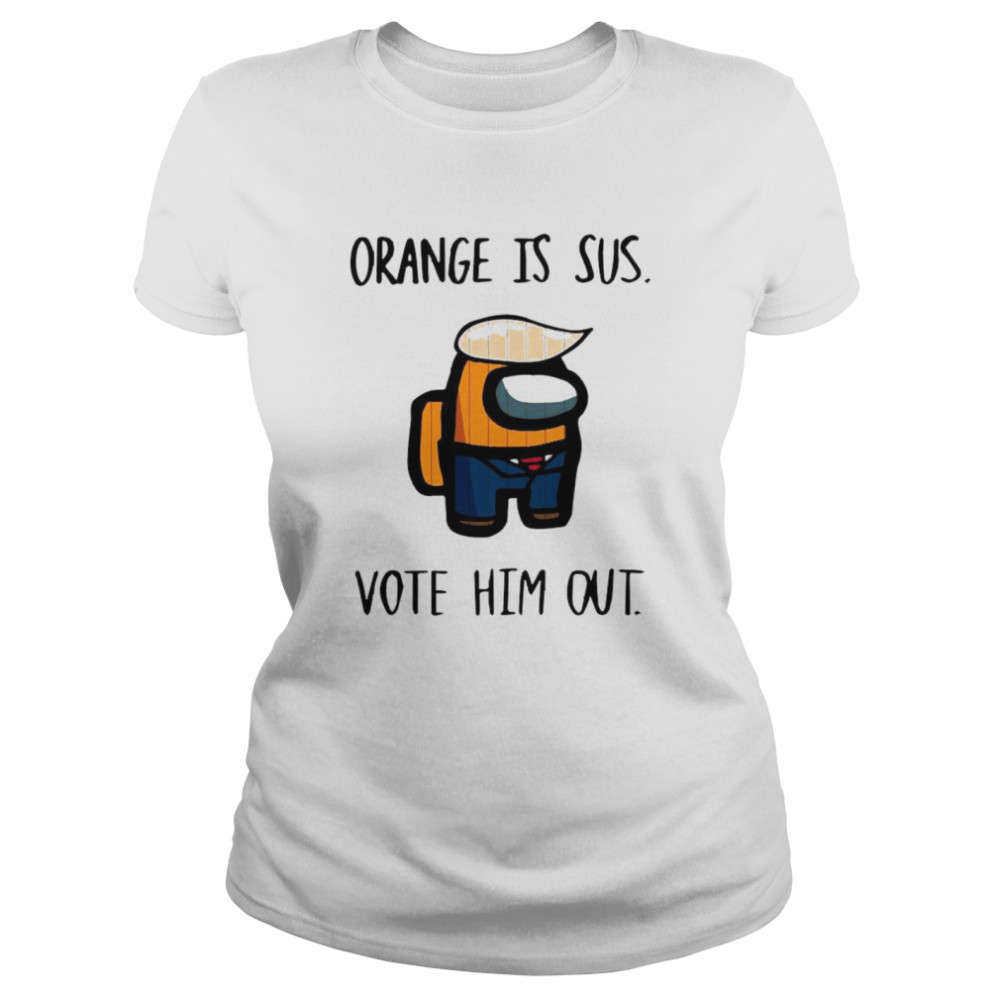 Among Us Orange is Sus vote him out Classic Women's T-shirt