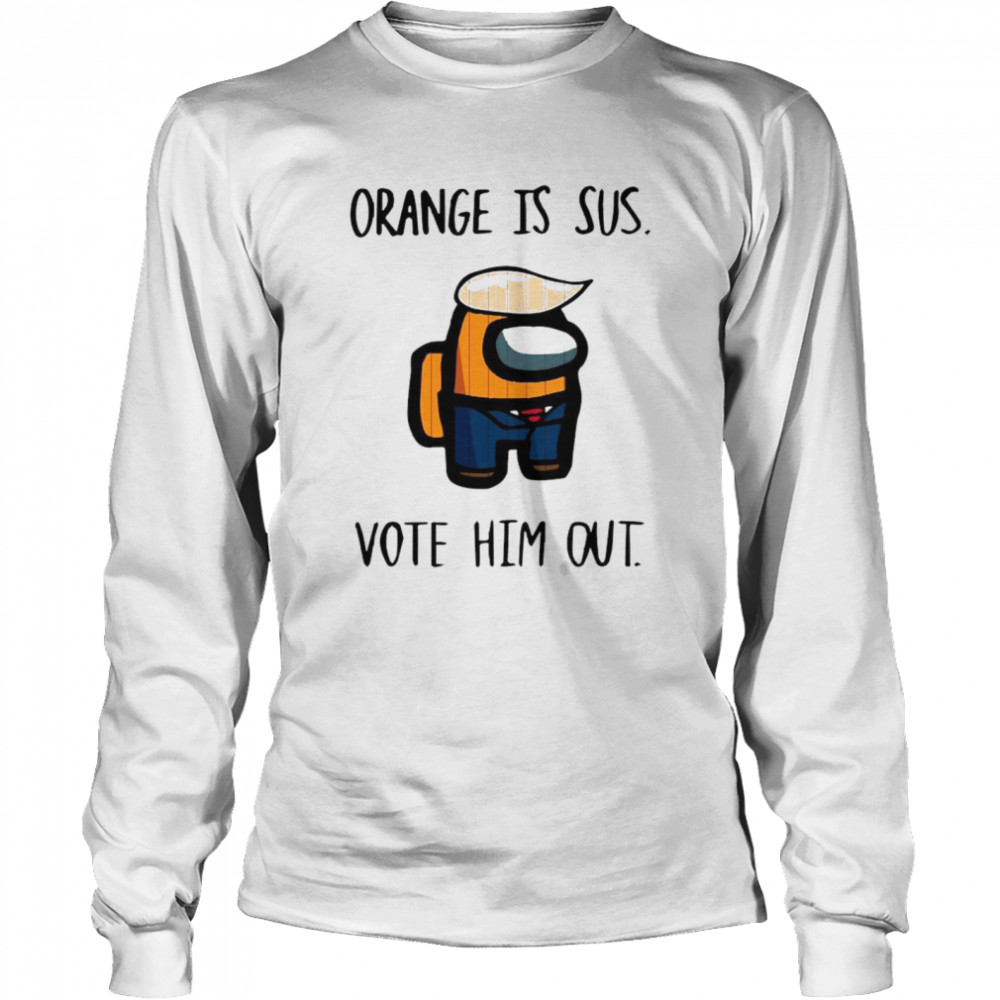 Among Us Orange is Sus vote him out Long Sleeved T-shirt